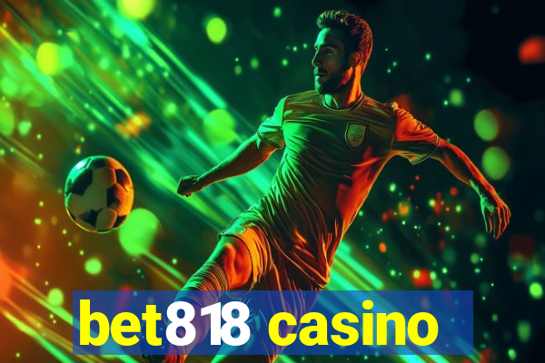 bet818 casino